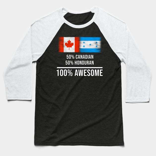 50% Canadian 50% Honduran 100% Awesome - Gift for Honduran Heritage From Honduras Baseball T-Shirt by Country Flags